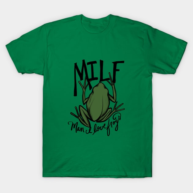 MILF Man I love frogs T-Shirt by bubbsnugg